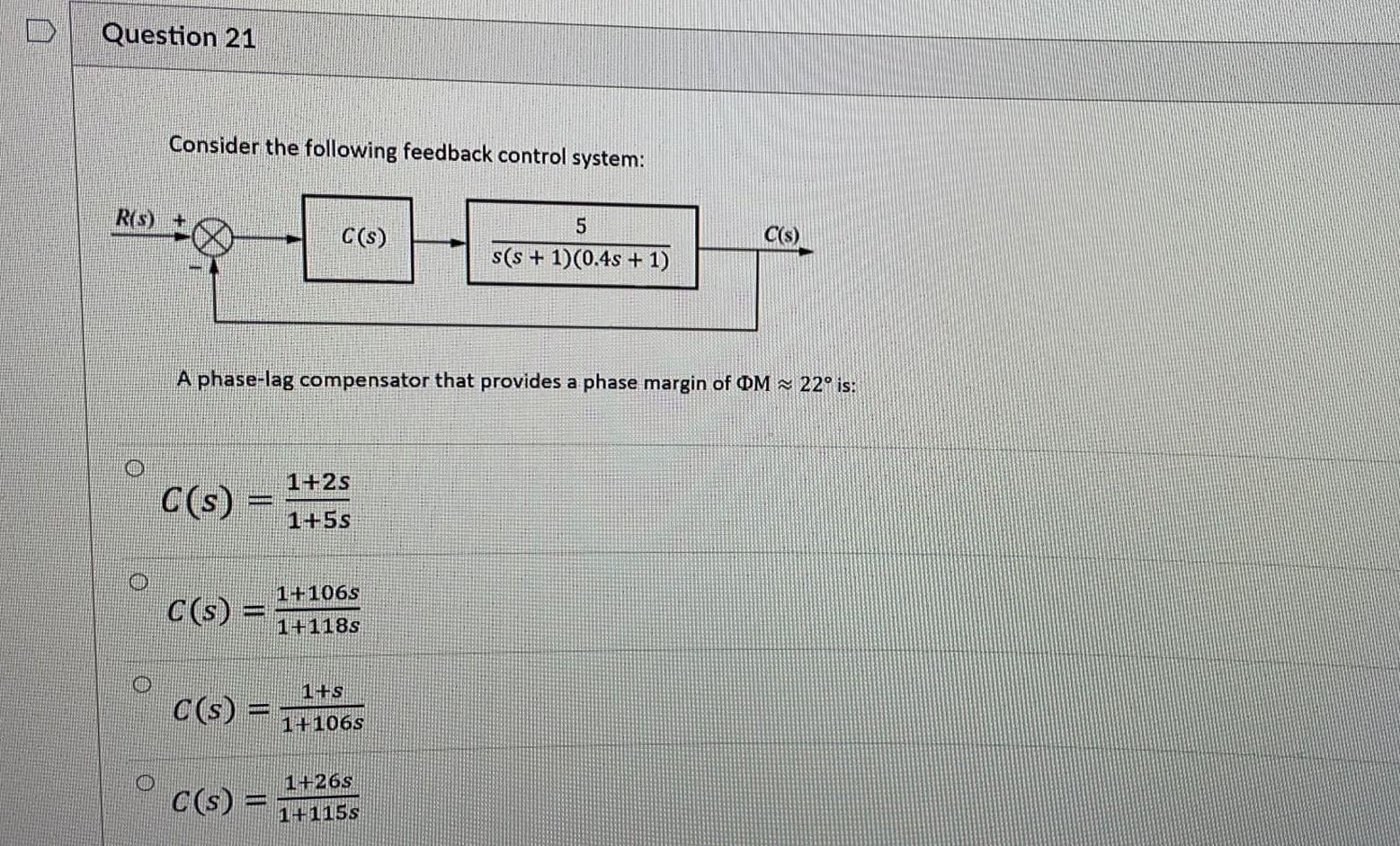 Question 21 Consider The Following Feedback Control System Ris C S 5 S S 1 0 4s 1 C S A Phase Lag Compensato 1