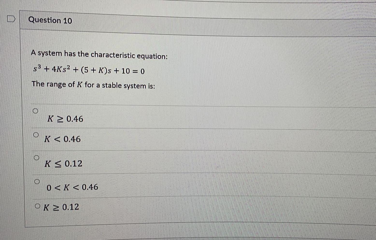 Question 10 A System Has The Characteristic Equation S3 4ks2 5 K S 10 0 The Range Of K For A Stable System I 1