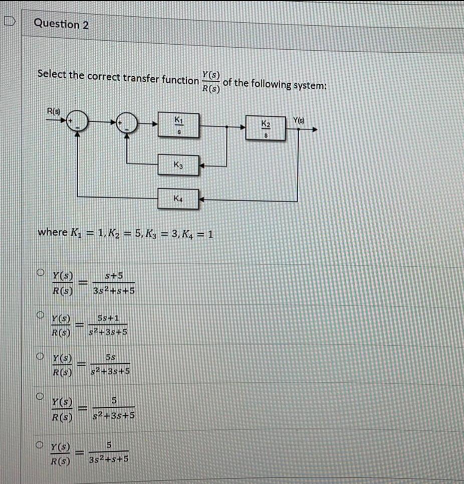 Question 2 Select The Correct Transfer Function Y S Of The Following System R S R S Y S K2 K3 K4 Where K1 1 1