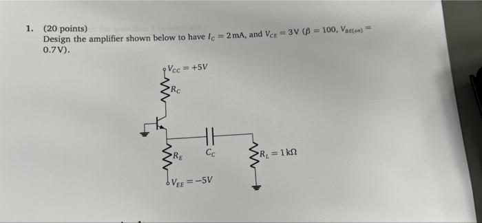 1 20 Points Design The Amplifier Shown Below To Have I 2 Ma And Vor 3v B 100 Veecon 0 7v Voc 5v Rc H 1