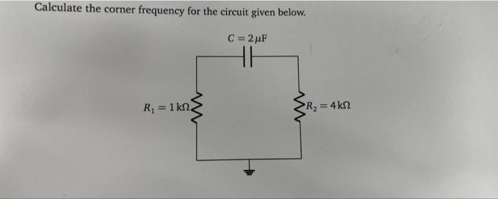 Calculate The Corner Frequency For The Circuit Given Below C 2f Hh W W R 1ks R2 4k12 1