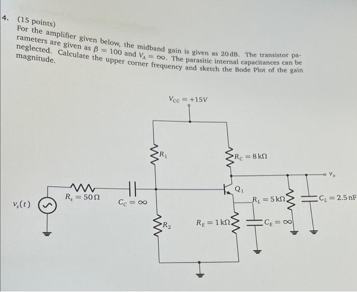 4 15 Points For The Amplifier Given Below The Midband Gain Is Given As 20 Db The Transistor Pa 100 And Va 0 The 1