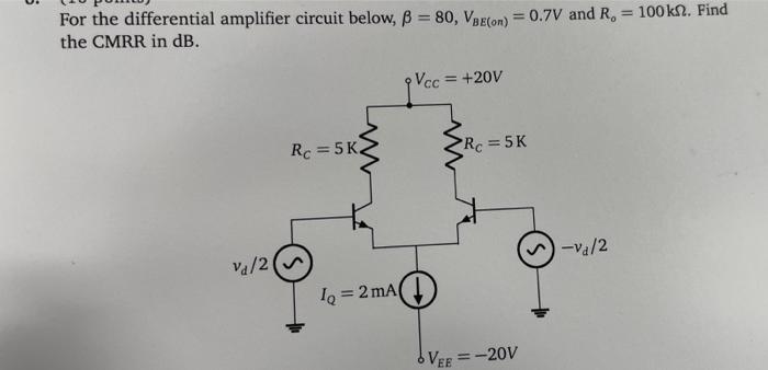 For The Differential Amplifier Circuit Below B 80 Vbecon 0 7v And R 100 Kn Find The Cmrr In Db O V Cc 20v 1