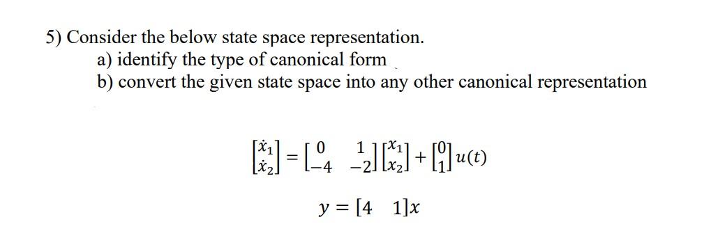 5 Consider The Below State Space Representation A Identify The Type Of Canonical Form B Convert The Given State Spac 1