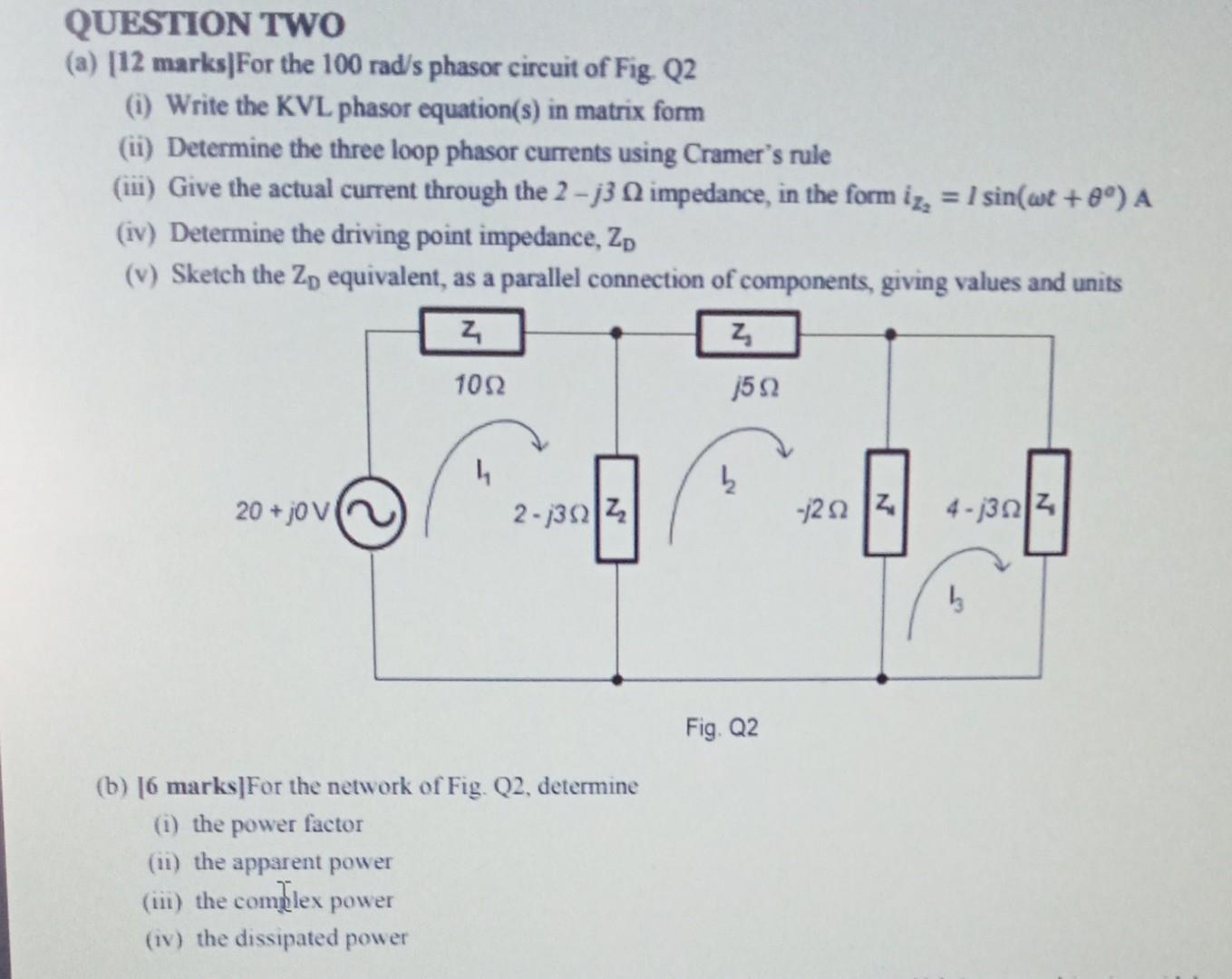 Question Two A 12 Marks For The 100 Rad S Phasor Circuit Of Fig Q2 Write The Kvl Phasor Equation S In Matrix Form 1