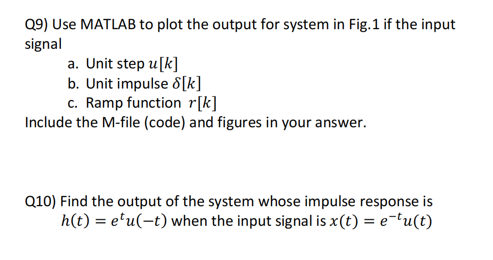 Q9 Use Matlab To Plot The Output For System In Fig 1 If The Input Signal A Unit Step U K B Unit Impulse 8 K C Ram 1