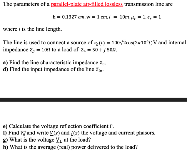 The Parameters Of A Parallel Plate Air Filled Lossless Transmission Line Are H 0 1327 Cm W 1 Cm L 10m H 1 1