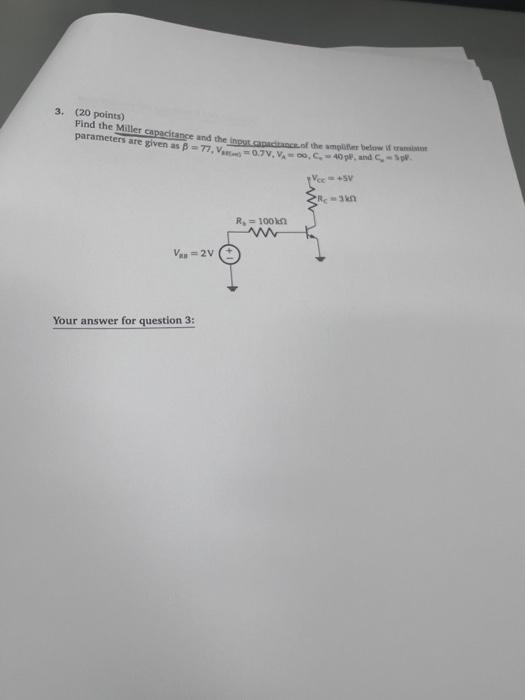 3 20 Points Find The Miller Capacitance And Then The Perber Parameters Are Given As B 77 0 9v V 0 04 Und Ver S 1