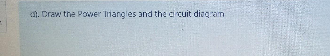 D Draw The Power Triangles And The Circuit Diagram 7 D Draw The Power Triangles And The Circuit Diagram 7 1