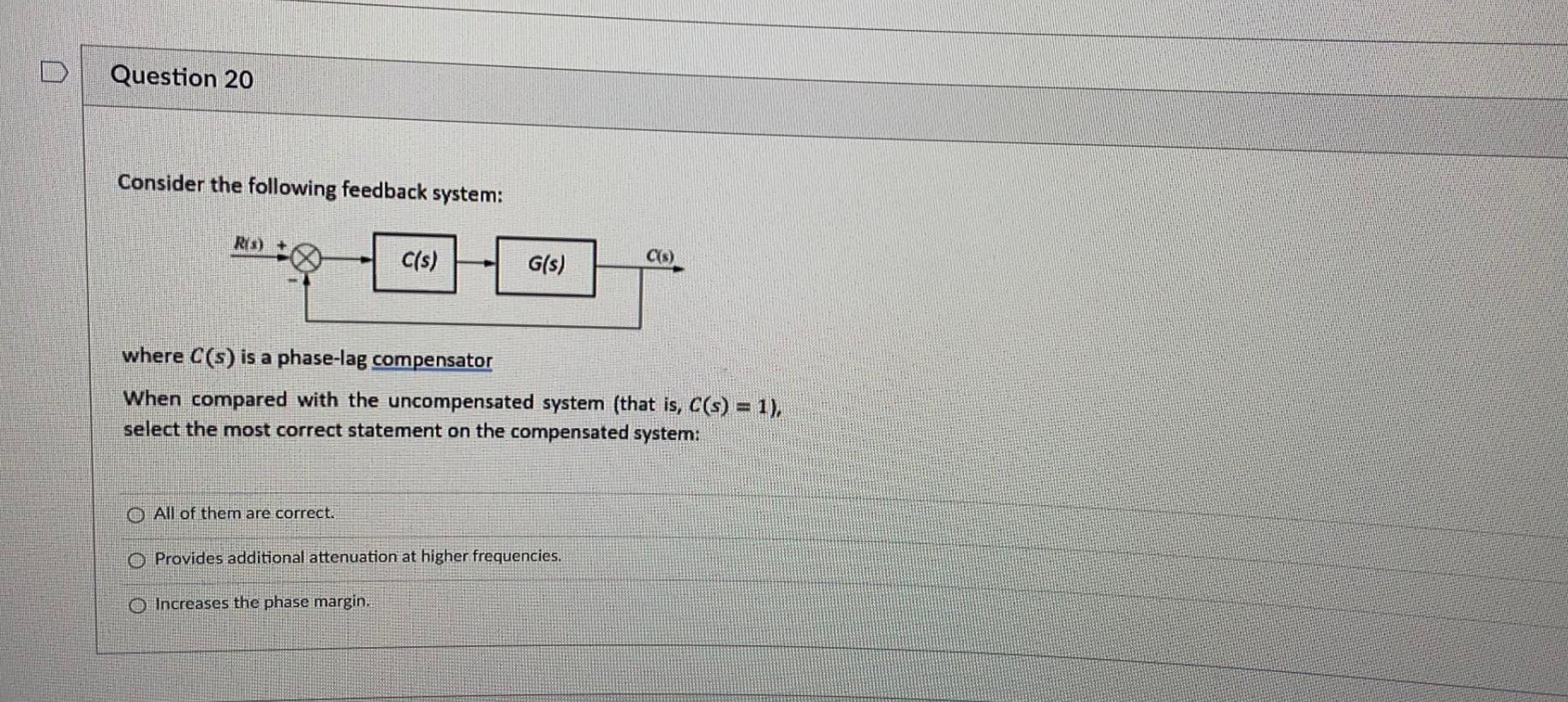 Question 20 Consider The Following Feedback System Rys C S C S G S Where C S Is A Phase Lag Compensator When Com 1