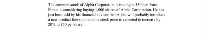 The Common Stock Of Alpha Corporation Is Trading At 50 Per Share Simon Is Considering Buying 1 000 Shares Of Alpha Cor 1