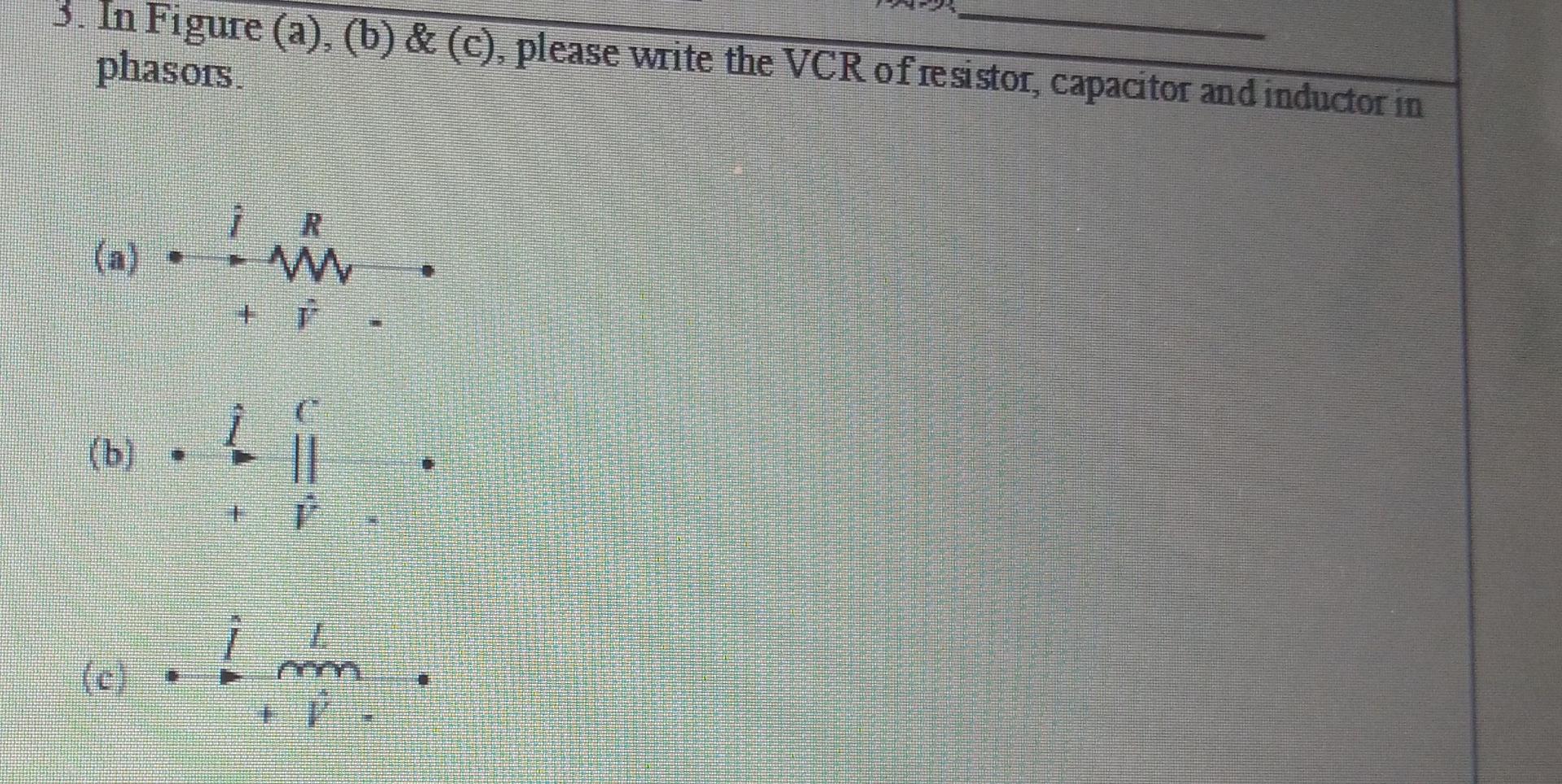 3 In Figure A B C Please Write The Vcr Of Resistor Capacitor And Inductor In Phasors 1