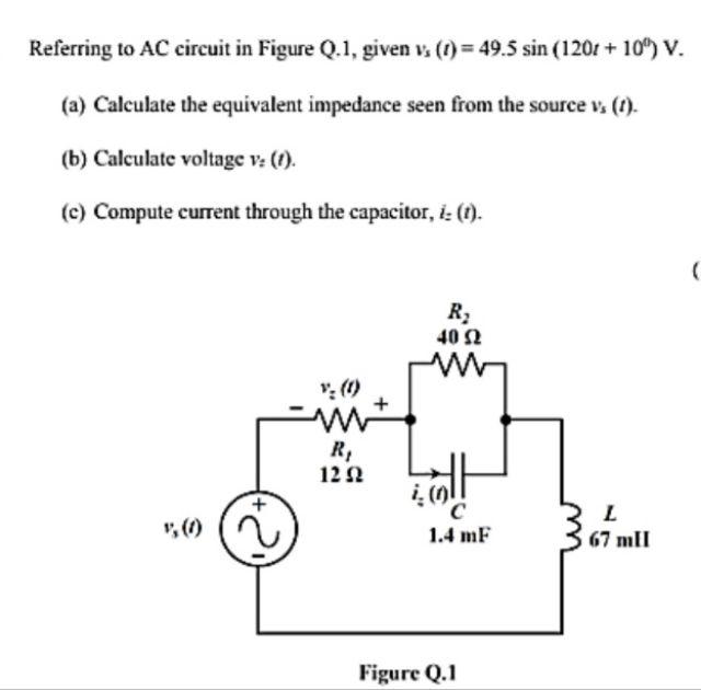 Referring To Ac Circuit In Figure Q 1 Given Vs 1 49 5 Sin 1201 10 V A Calculate The Equivalent Impedance See 1