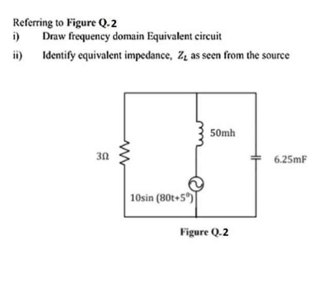Referring To Figure Q 2 I Draw Frequency Domain Equivalent Circuit Ii Identify Equivalent Impedance Z As Seen From T 1