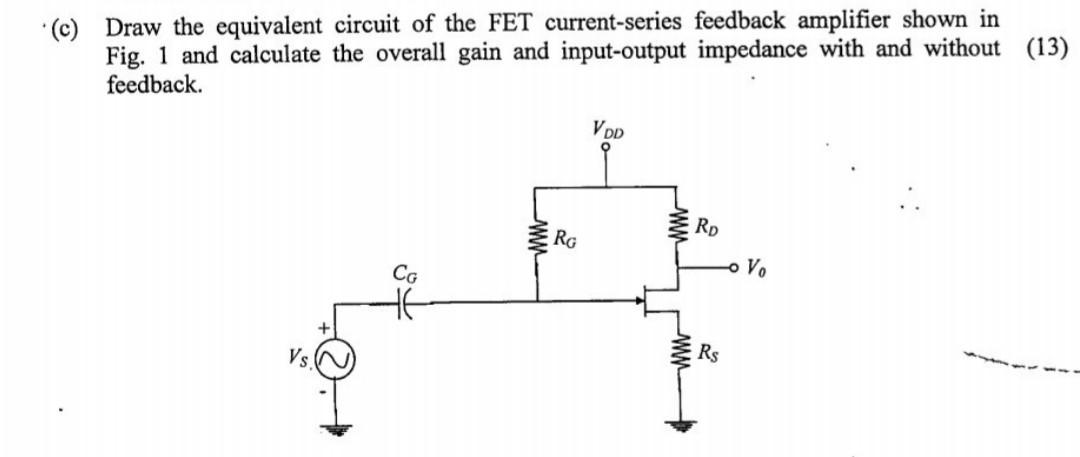 C Draw The Equivalent Circuit Of The Fet Current Series Feedback Amplifier Shown In Fig 1 And Calculate The Overall 1