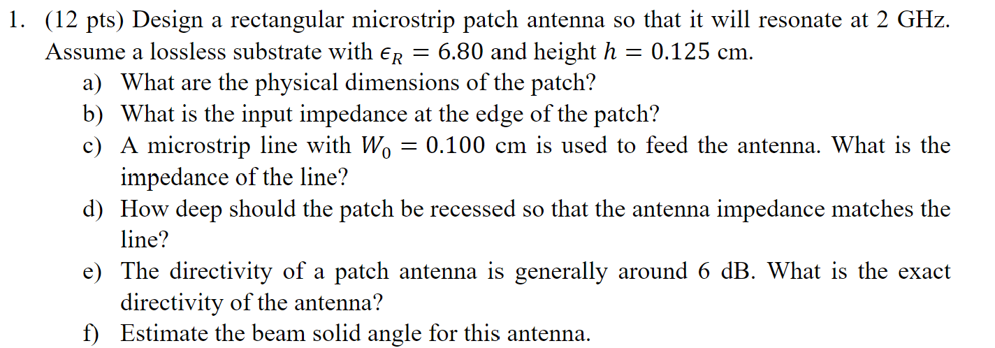 1 12 Pts Design A Rectangular Microstrip Patch Antenna So That It Will Resonate At 2 Ghz Assume A Lossless Substra 1