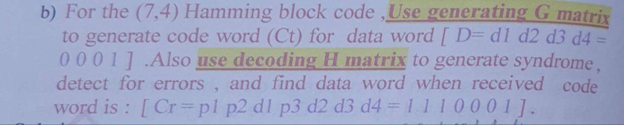 B For The 7 4 Hamming Block Code Use Generating G Matrix To Generate Code Word Ct For Data Word D Dl D2 D3 04 1