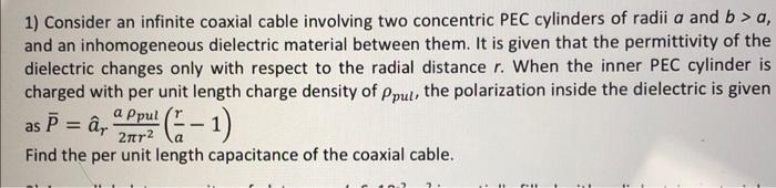 1 Consider An Infinite Coaxial Cable Involving Two Concentric Pec Cylinders Of Radii A And B A And An Inhomogeneous 1