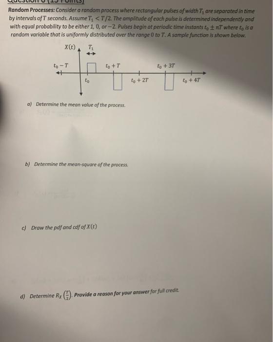 Random Processes Consider A Random Process Where Rectangular Pulses Of Width Are Separated In Time By Intervals Of T Se 1