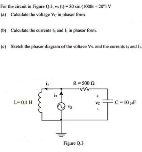 For The Circuit In Figure Q 3 Vs T 20 Sin 1000 20 V A Calculate The Voltage Vc In Phasor Form B Calculate 1