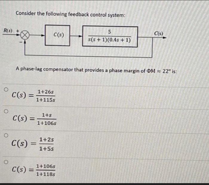 Consider The Following Feedback Control System R S C S 5 S S 1 0 4s 1 C S A Phase Lag Compensator That Provide 1