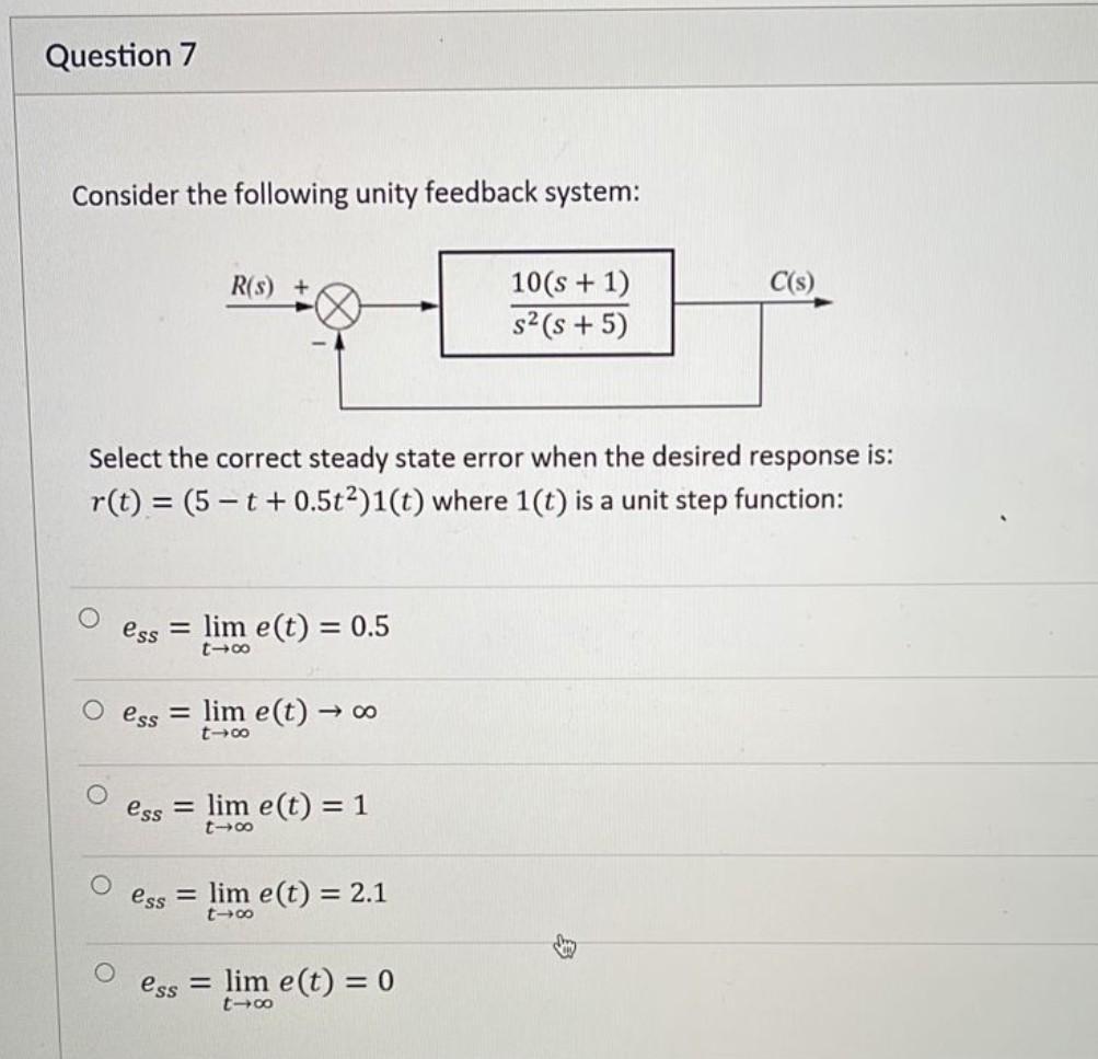 Question 7 Consider The Following Unity Feedback System R S C S 10 S 1 S S 5 Select The Correct Steady State Erro 1