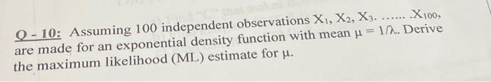 10 Assuming 100 Independent Observations X1 X2 X3 X100 Are Made For An Exponential Density Function With M 1