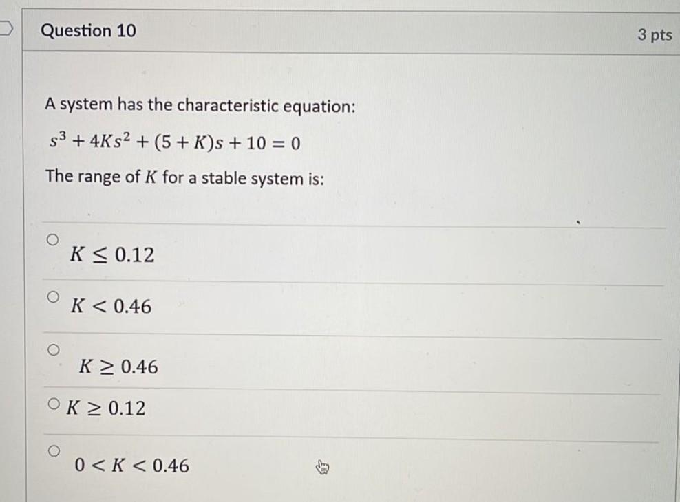 Question 10 3 Pts A System Has The Characteristic Equation 53 4ks2 5 K S 10 0 The Range Of K For A Stable Sy 1