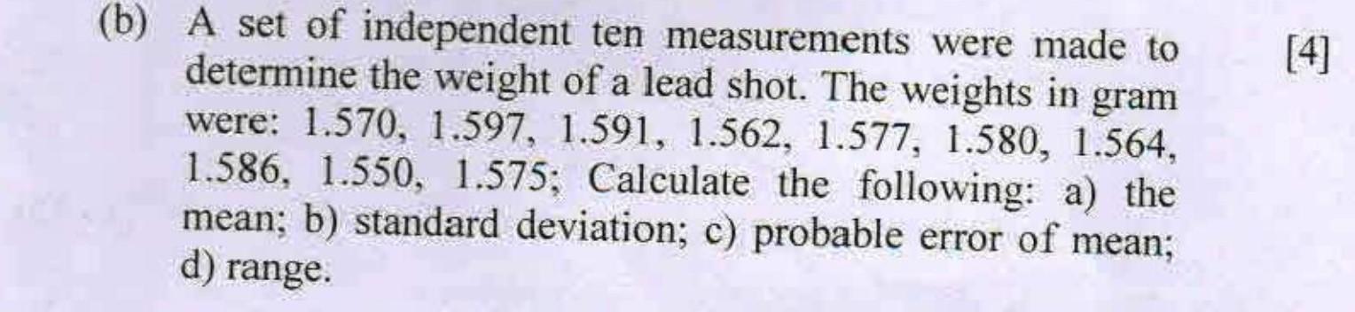 4 B A Set Of Independent Ten Measurements Were Made To Determine The Weight Of A Lead Shot The Weights In Gram Were 1