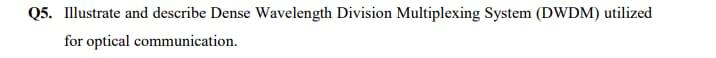 Q5 Illustrate And Describe Dense Wavelength Division Multiplexing System Dwdm Utilized For Optical Communication 1