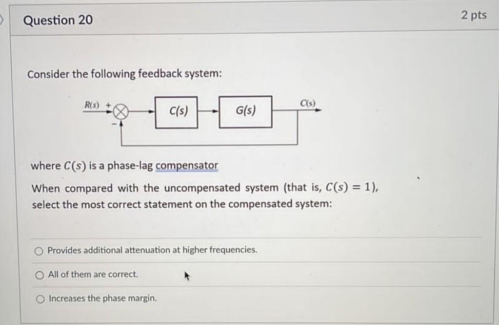 Question 20 2 Pts Consider The Following Feedback System R 3 C S C S G S Where C S Is A Phase Lag Compensator Wh 1