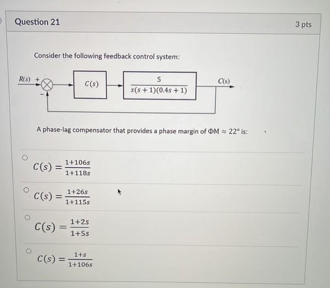 Question 21 3 Pts Consider The Following Feedback Control System R S C S C S 5 S S 1 0 4s 1 A Phase Lag Co 1