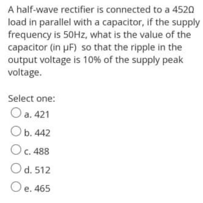 A Half Wave Rectifier Is Connected To A 4520 Load In Parallel With A Capacitor If The Supply Frequency Is 50hz What Is 1