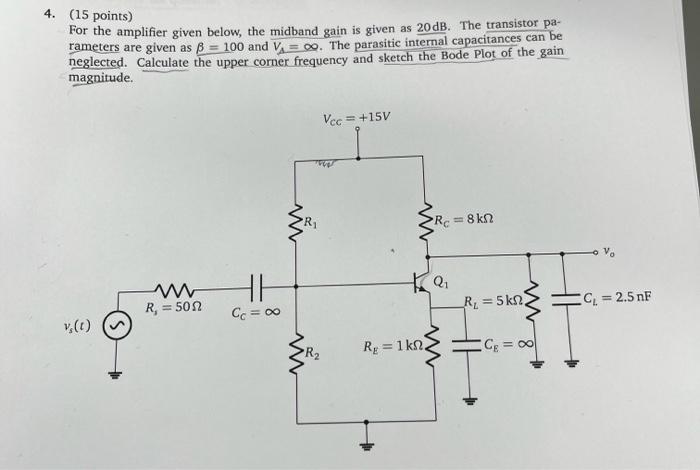 4 15 Points For The Amplifier Given Below The Midband Gain Is Given As 20db The Transistor Pa Rameters Are Given A 1