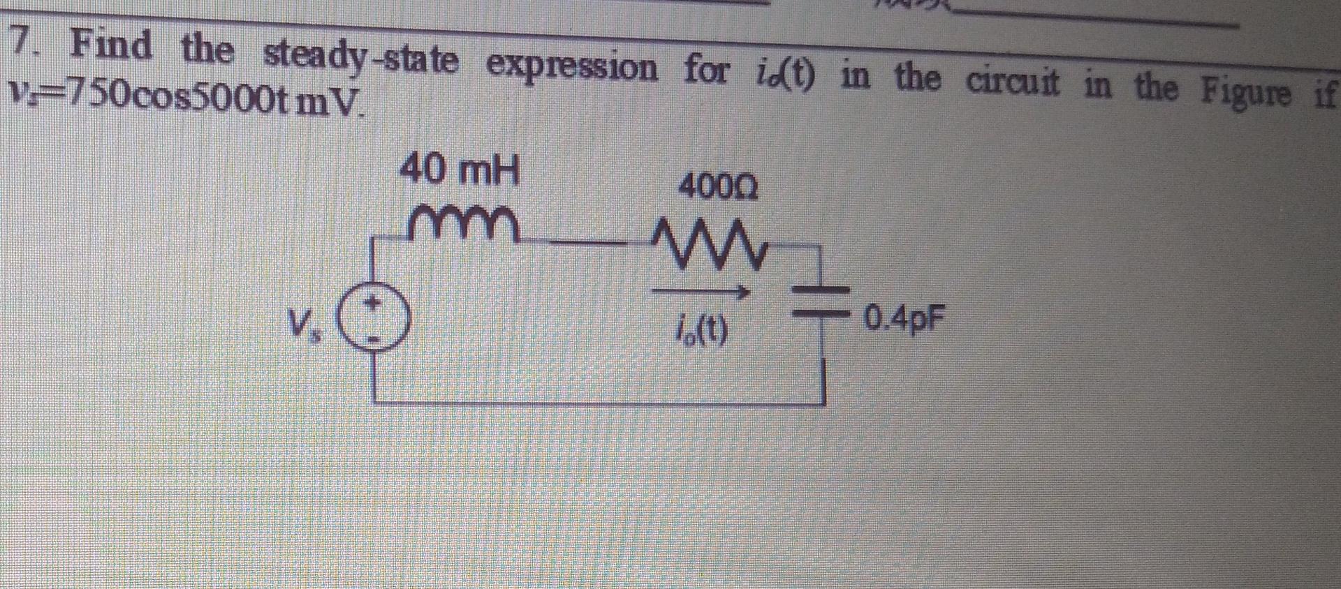 7 Find The Steady State Expression For I0 T In The Circuit In The Figure If Vs 750cos5000t Mv 1