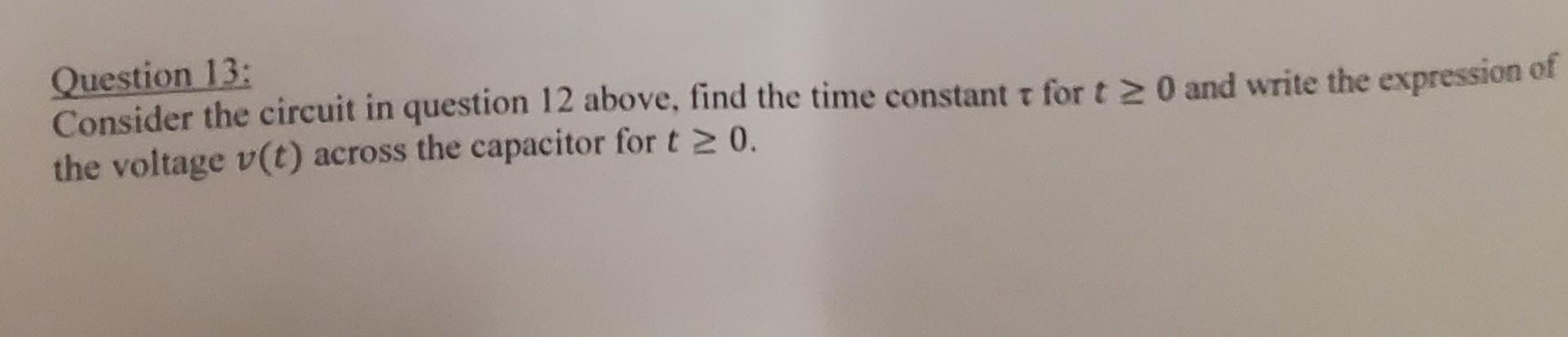 Question 13 Consider The Circuit In Question 12 Above Find The Time Constant T For T 2 0 And Write The Expression Of T 1