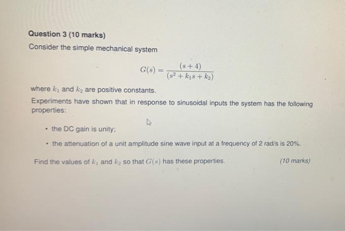 Question 3 10 Marks Consider The Simple Mechanical System G 3 S 4 32 Kis Ks Where K And K2 Are Positive 1