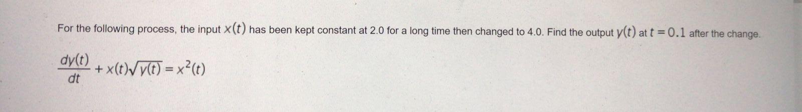 For The Following Process The Input T Has Been Kept Constant At 2 0 For A Long Time Then Changed To 4 0 Find The Out 1