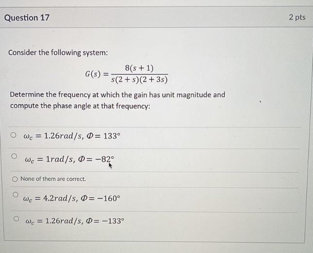 Question 17 2 Pts Consider The Following System 8 S 1 G S S 2 2 3s Determine The Frequency At Which The Gain 1