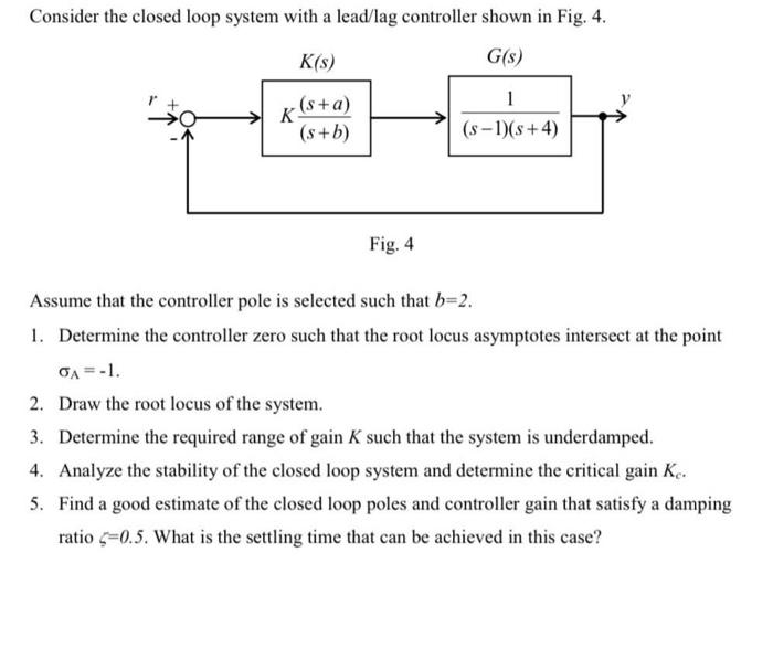 Consider The Closed Loop System With A Lead Lag Controller Shown In Fig 4 K S G S 1 S B S 1 S 4 K S A Fig 1