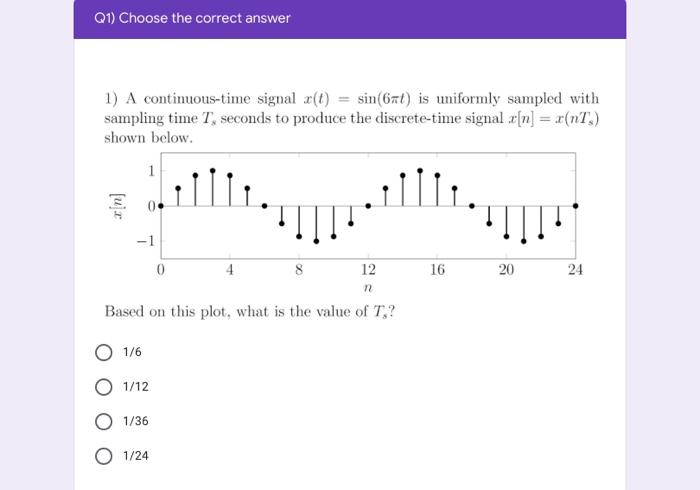 Q1 Choose The Correct Answer 1 A Continuous Time Signal X T Sin 6mt Is Uniformly Sampled With Sampling Time T Sec 1