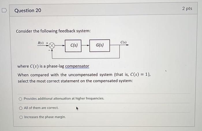 Question 20 2 Pts Consider The Following Feedback System R 3 C S C S G S Where C S Is A Phase Lag Compensator When 1