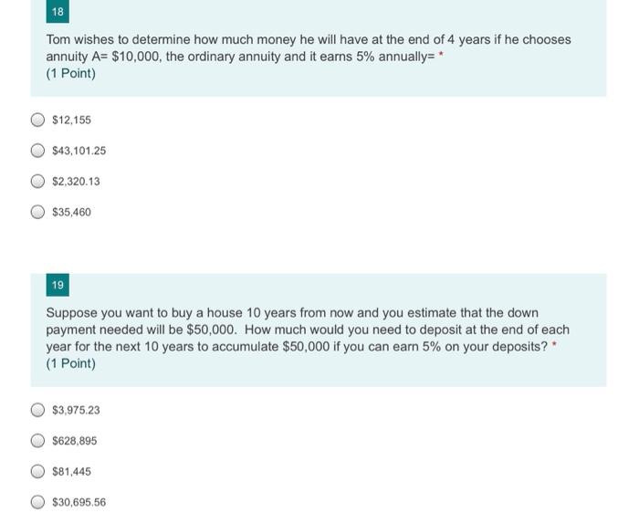 18 Tom Wishes To Determine How Much Money He Will Have At The End Of 4 Years If He Chooses Annuity A 10 000 The Ordin 1