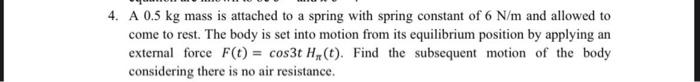 4 A 0 5 Kg Mass Is Attached To A Spring With Spring Constant Of 6 N M And Allowed To Come To Rest The Body Is Set Into 1