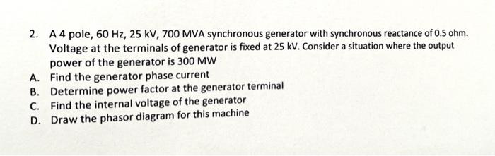 2 A4 Pole 60 Hz 25 Kv 700 Mva Synchronous Generator With Synchronous Reactance Of 0 5 Ohm Voltage At The Terminals 1