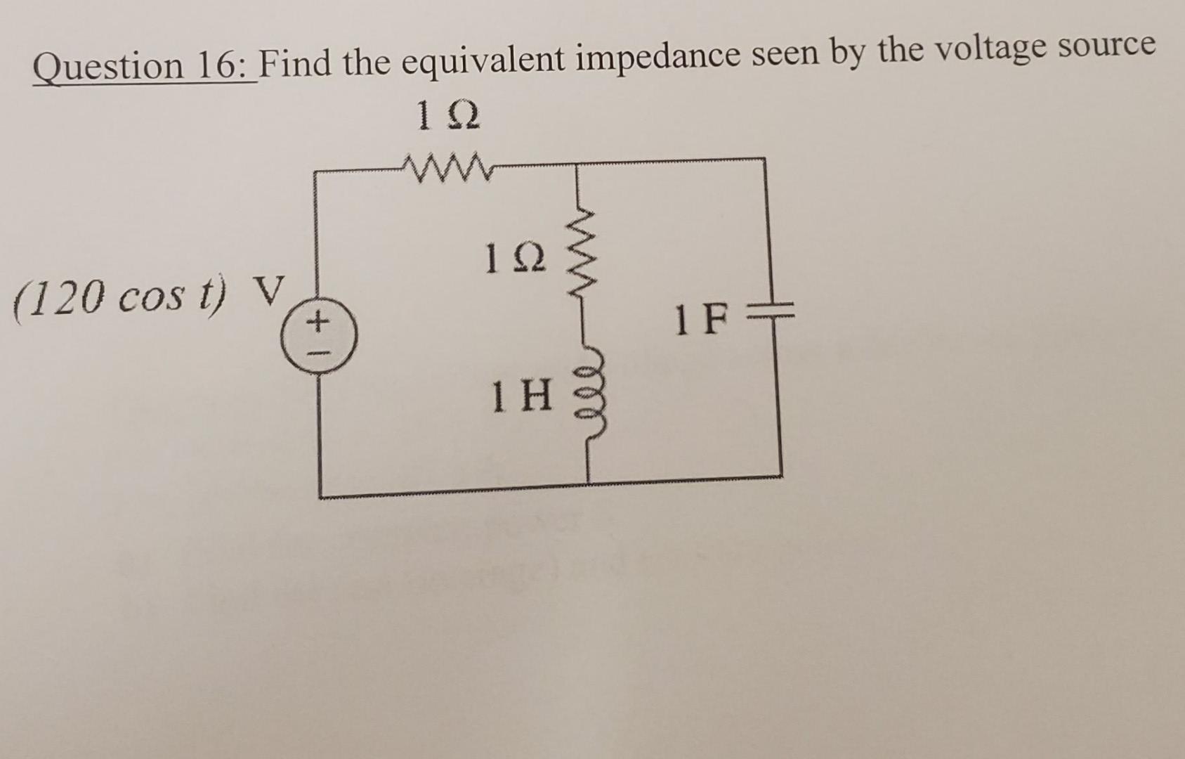 Question 16 Find The Equivalent Impedance Seen By The Voltage Source 10 112 120 Cos T V 1f 1 H 1
