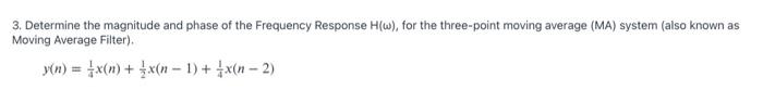3 Determine The Magnitude And Phase Of The Frequency Response H W For The Three Point Moving Average Ma System Als 1
