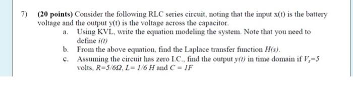7 20 Points Consider The Following Rlc Series Circuit Noting That The Input X T Is The Battery Voltage And The Outp 1