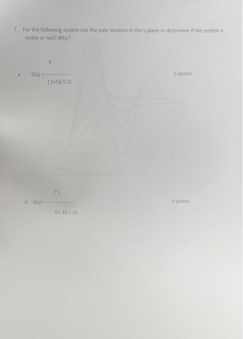 7 For The Following System Use The Pole Location In The S Plane To Determine If The System Is Stable Or Not Why 9 G 5 1