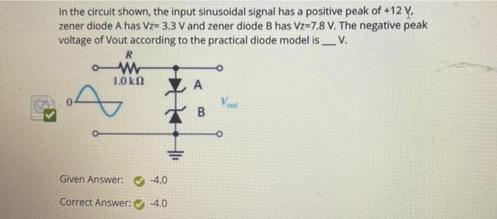 In The Circuit Shown The Input Sinusoidal Signal Has A Positive Peak Of 12 Y Zener Diode A Has Vz 3 3 V And Zener Dio 2